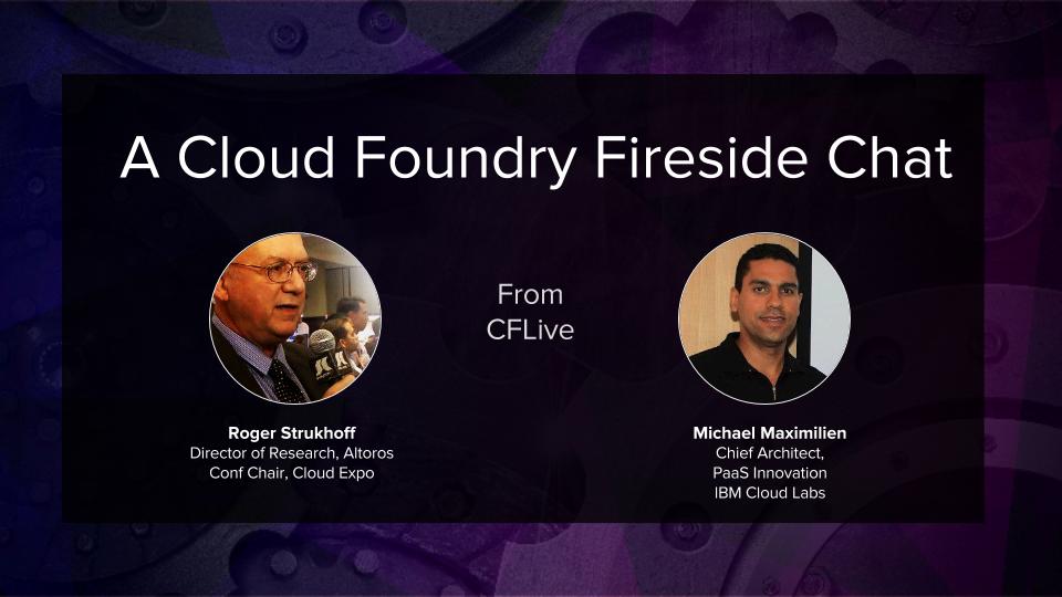A Cloud Foundry Fireside Chat with Dr. Max of IBM Cloud Labs