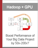 Hadoop + GPU: Boost Performance of Your Big Data Project by 50x-200x?