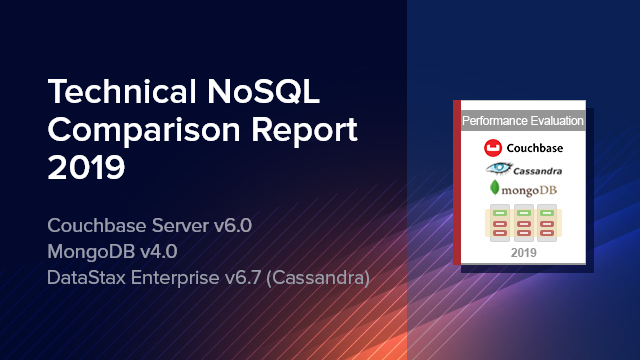 Technical NoSQL Comparison Report 2019: Couchbase Server v6.0, DataStax Enterprise v6.7 (Cassandra), and MongoDB v4.0